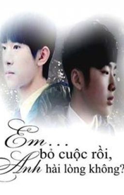 [ThiênHoành]Em...bỏ cuộc rồi, Anh hài lòng không?