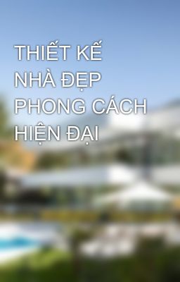 THIẾT KẾ NHÀ ĐẸP PHONG CÁCH HIỆN ĐẠI