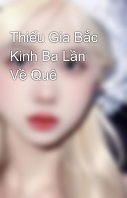 Thiếu Gia Bắc Kinh Ba Lần Về Quê