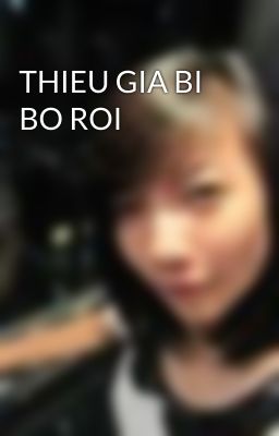 THIEU GIA BI BO ROI