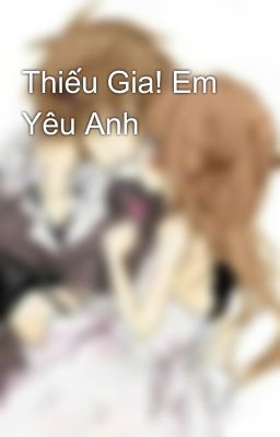 Thiếu Gia! Em Yêu Anh