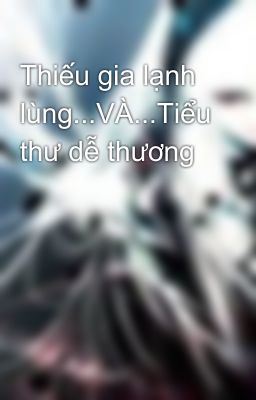 Thiếu gia lạnh lùng...VÀ...Tiểu thư dễ thương