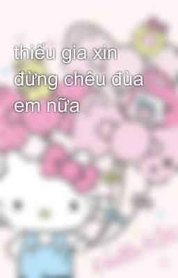 thiếu gia xin đừng chêu đùa em nữa 