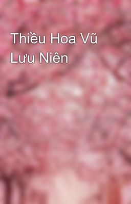 Thiều Hoa Vũ Lưu Niên