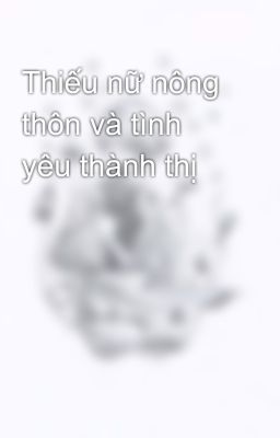 Thiếu nữ nông thôn và tình yêu thành thị