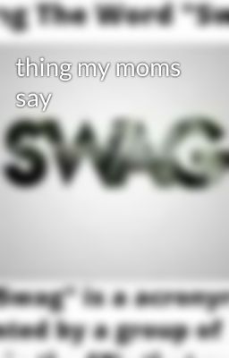 thing my moms say