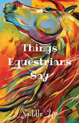 Things Equestrians Say