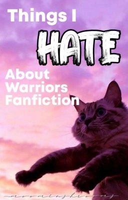 Things I Hate About Warriors Fanfiction