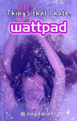 things I hate on Wattpad