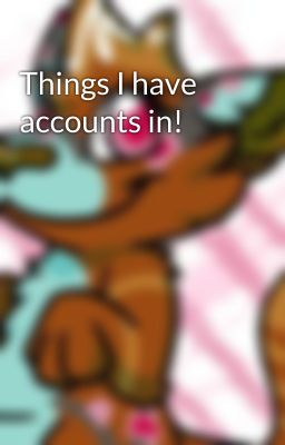 Things I have accounts in!