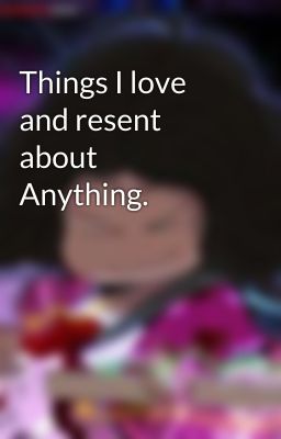 Things I love and resent about Anything. 