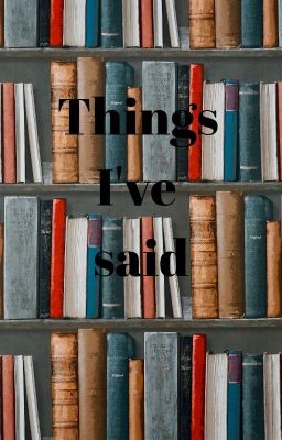 Things I've said