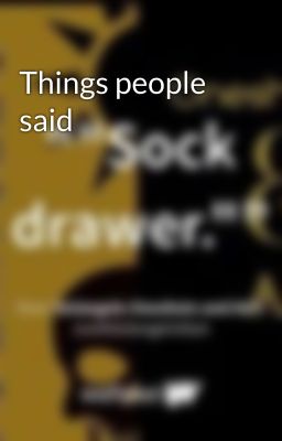 Things people said 