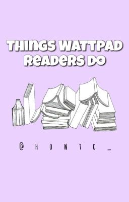 Things Wattpad Readers Do