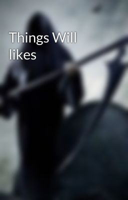 Things Will likes