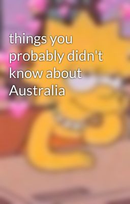 things you probably didn't know about Australia 