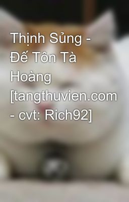 Thịnh Sủng - Đế Tôn Tà Hoàng [tangthuvien.com - cvt: Rich92]