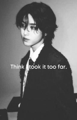 Think I took it too far. [Han Jisung FF]