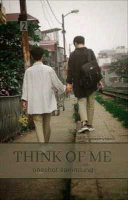 THINK OF ME - Oneshot Sammlung