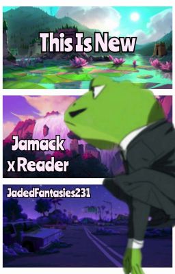 This Is New {Jamack x Reader}