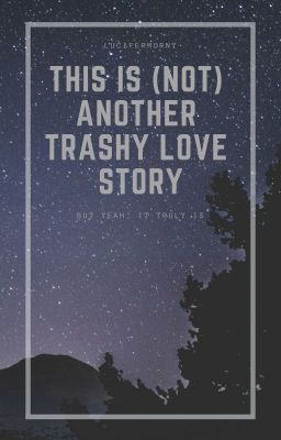 THIS IS (NOT) ANOTHER TRASHY LOVE STORY