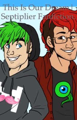 This Is Our Dream| Septiplier Fanfiction.