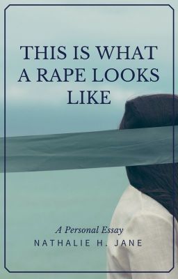 This Is What A Rape Looks Like: A Personal Essay