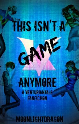 This Isn't A Game Anymore (VenturianTale fan fiction)