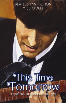 This Time Tomorrow (Beatles Fan Fiction)