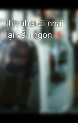 thịt nhai đi nhai lại vẫn ngon