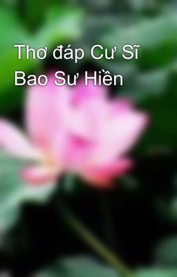 Thơ đáp Cư Sĩ Bao Sư Hiền