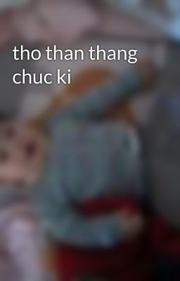 tho than thang chuc ki