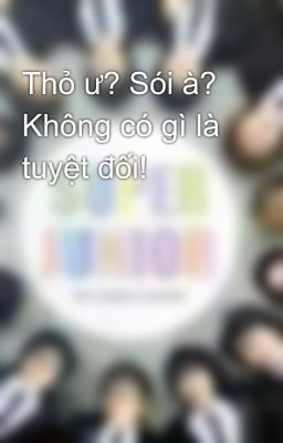 Thỏ ư? Sói à? Không có gì là tuyệt đối!