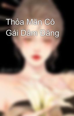 Thỏa Mãn Cô Gái Dâm Đãng