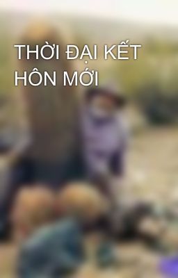 THỜI ĐẠI KẾT HÔN MỚI