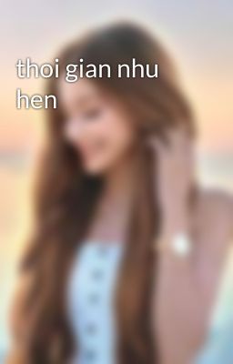 thoi gian nhu hen