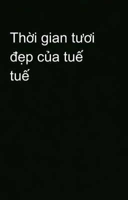 Thời gian tươi đẹp của tuế tuế