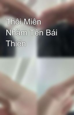 Thôi Miên Nhầm Tên Bái Thiến