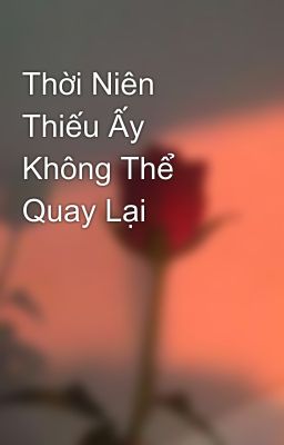 Thời Niên Thiếu Ấy Không Thể Quay Lại