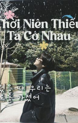 Thời Niên Thiếu Ta Có Nhau 우리 어렸을 때 우리는 서로를 가졌어 -( CHOI SOOBIN- KANG JI EUN)-