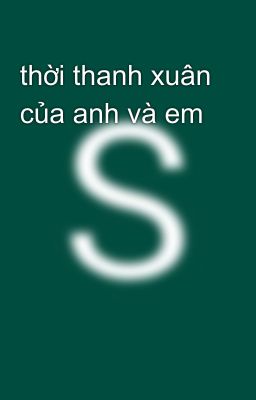 thời thanh xuân của anh và em