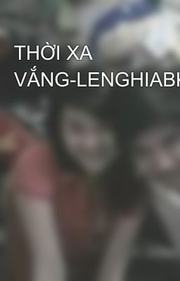 THỜI XA VẮNG-LENGHIABK05