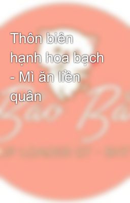 Thôn biên hạnh hoa bạch - Mì ăn liền quân