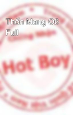 Thốn Mang Q6 Full