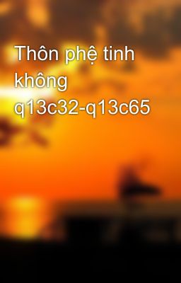 Thôn phệ tinh không q13c32-q13c65