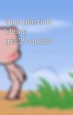 thon phe tinh  khong q5c39-q6c33