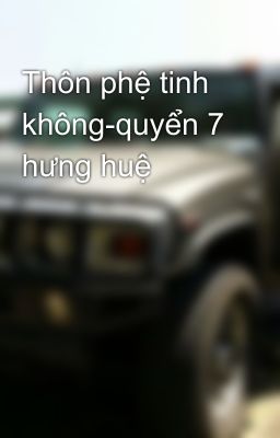 Thôn phệ tinh không-quyển 7 hưng huệ