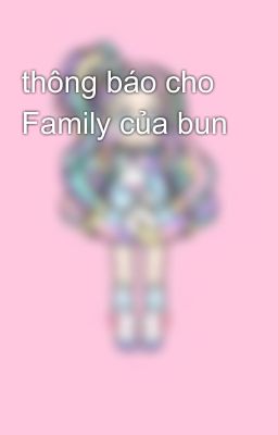 thông báo cho Family của bun