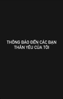 THÔNG BÁO ĐẾN CÁC BẠN THÂN YÊU CỦA TÔI