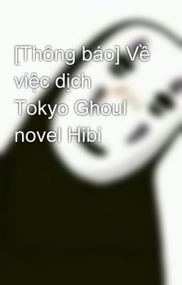 [Thông báo] Về việc dịch Tokyo Ghoul novel Hibi